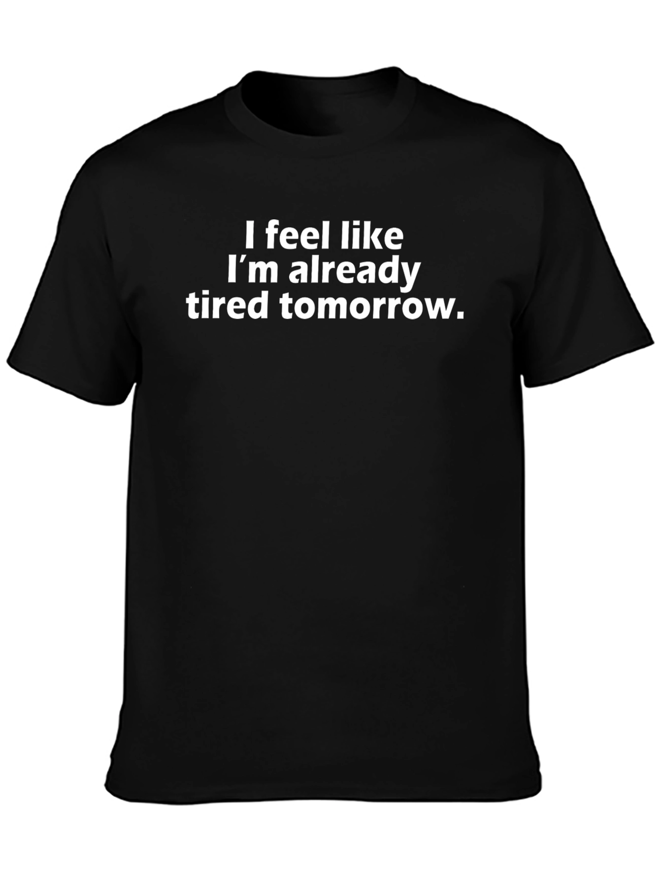 Funny Tired Tomorrow Graphic Tee