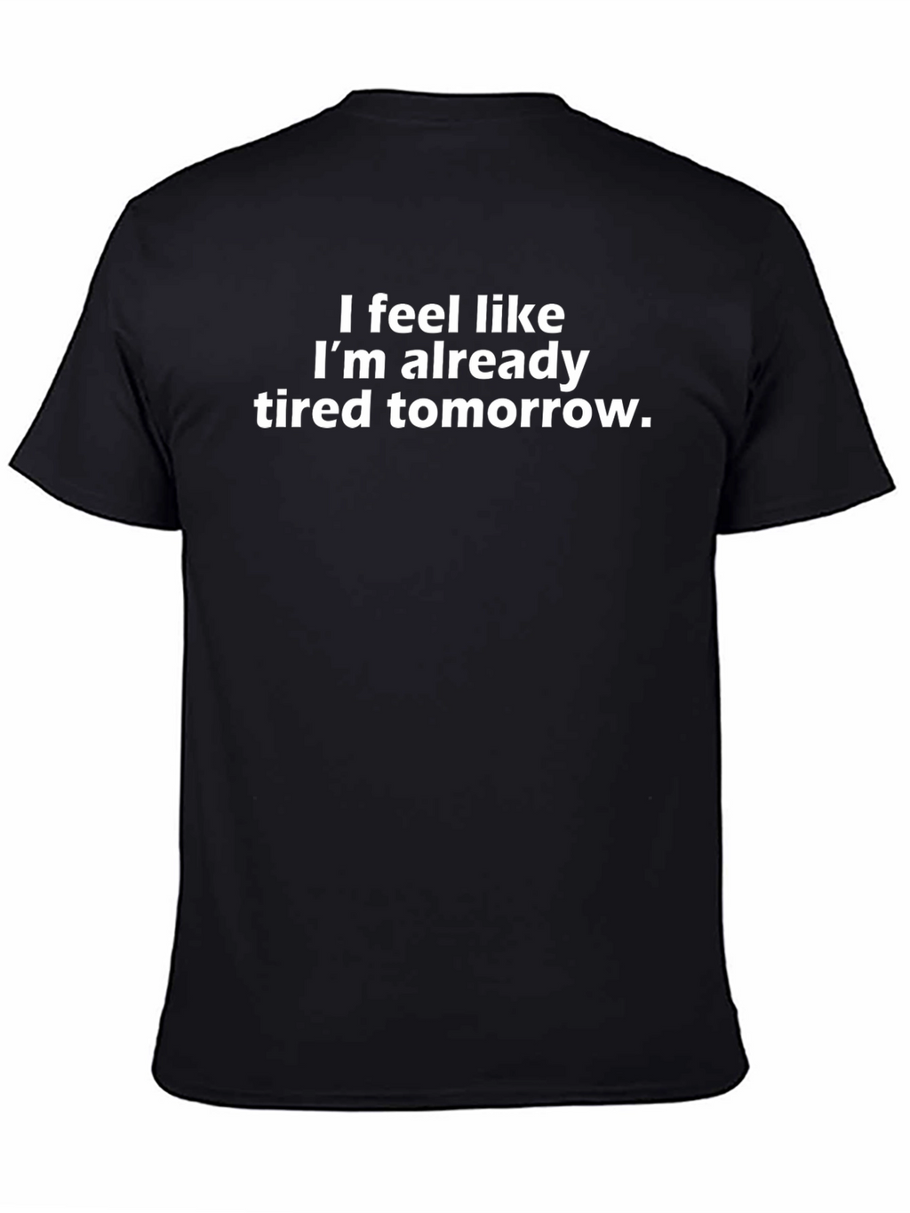 Funny Tired Tomorrow Graphic Tee