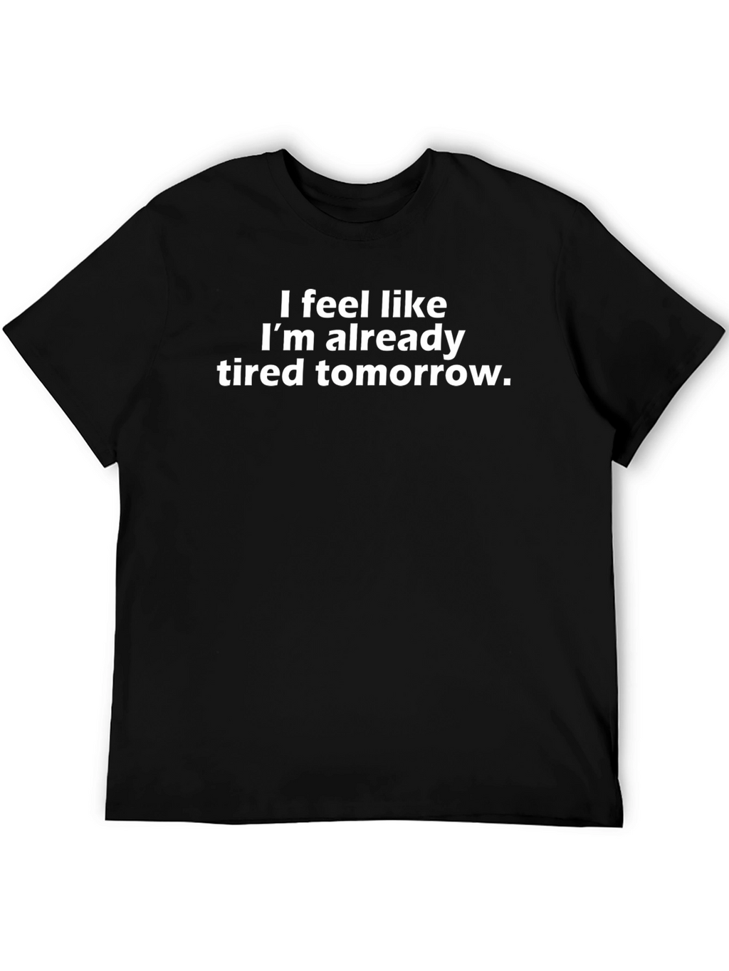 Funny Tired Tomorrow Graphic Tee