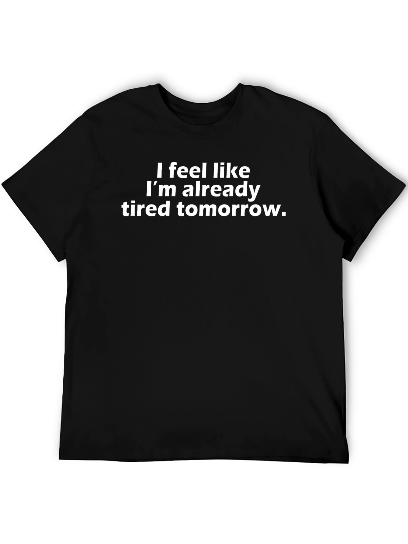 Funny Tired Tomorrow Graphic Tee