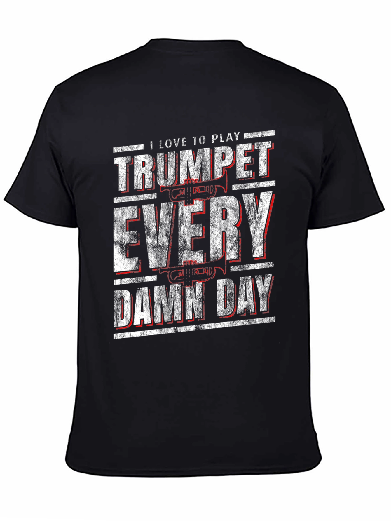 Trumpet Player T-Shirt - I Love To Play Every Damn Day!