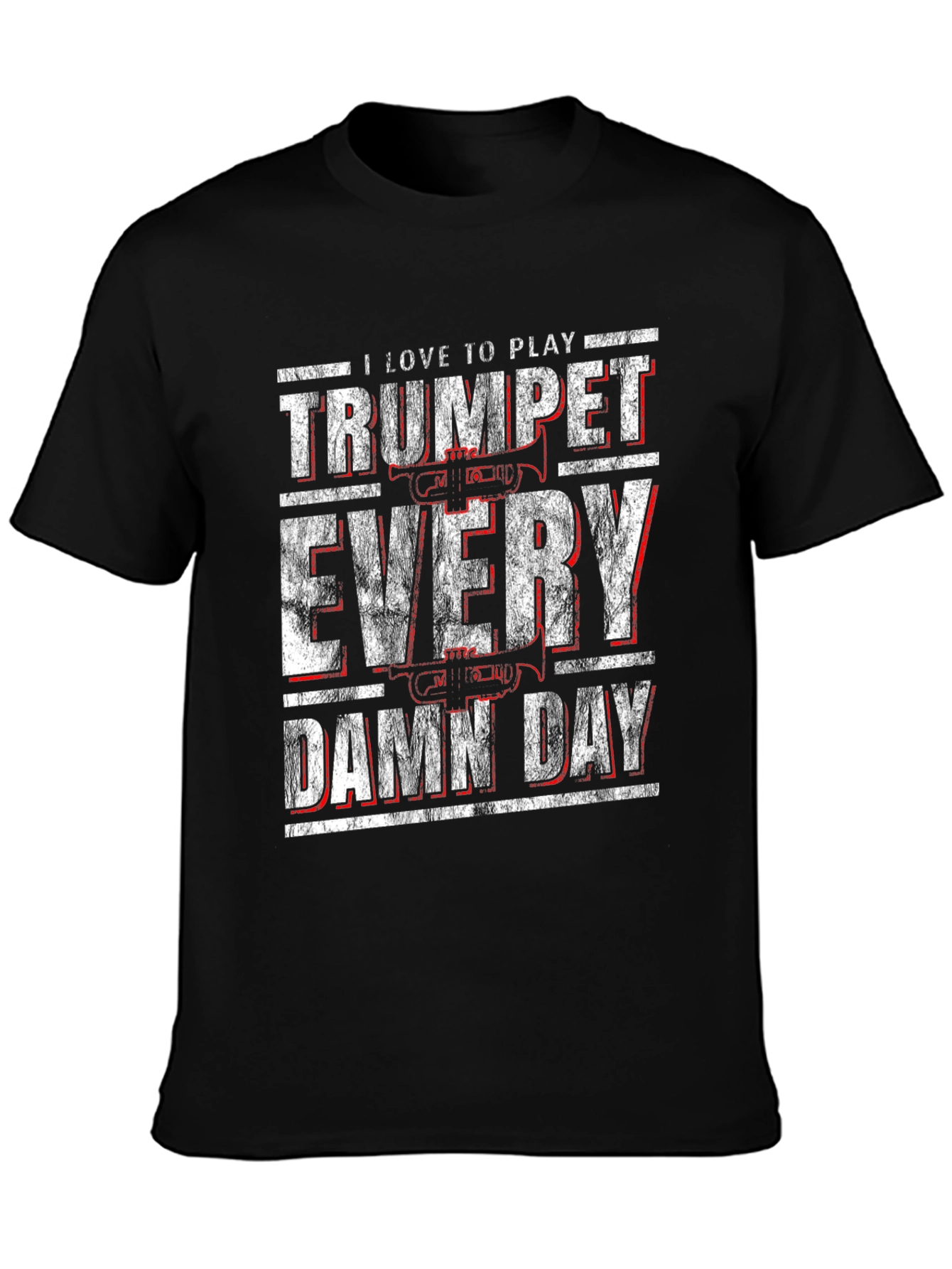 Trumpet Player T-Shirt - I Love To Play Every Damn Day!