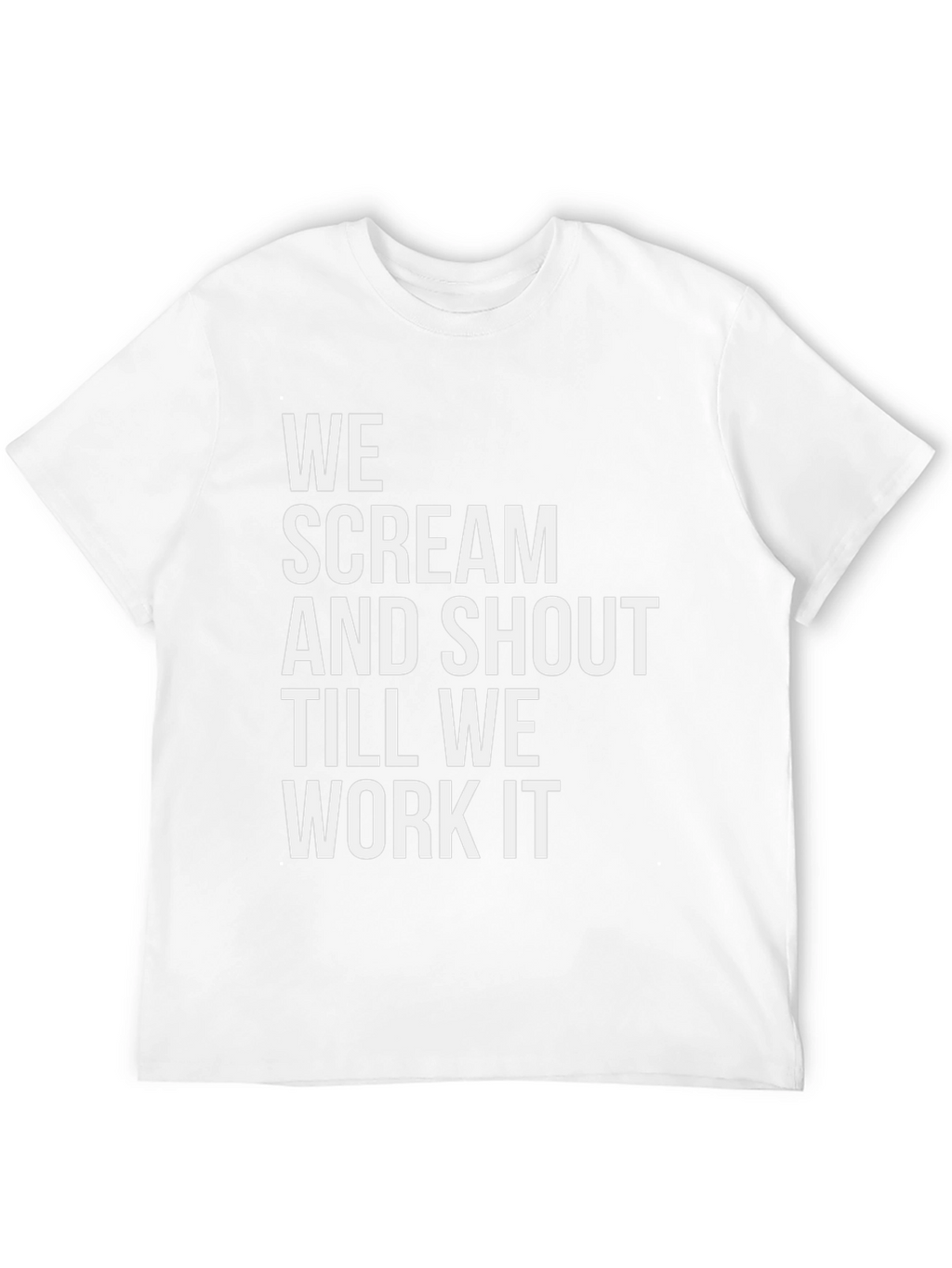 We Scream and Shout T-Shirt
