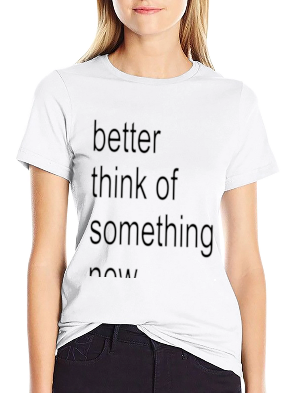 Slogan Tee: Better Think of Something Now