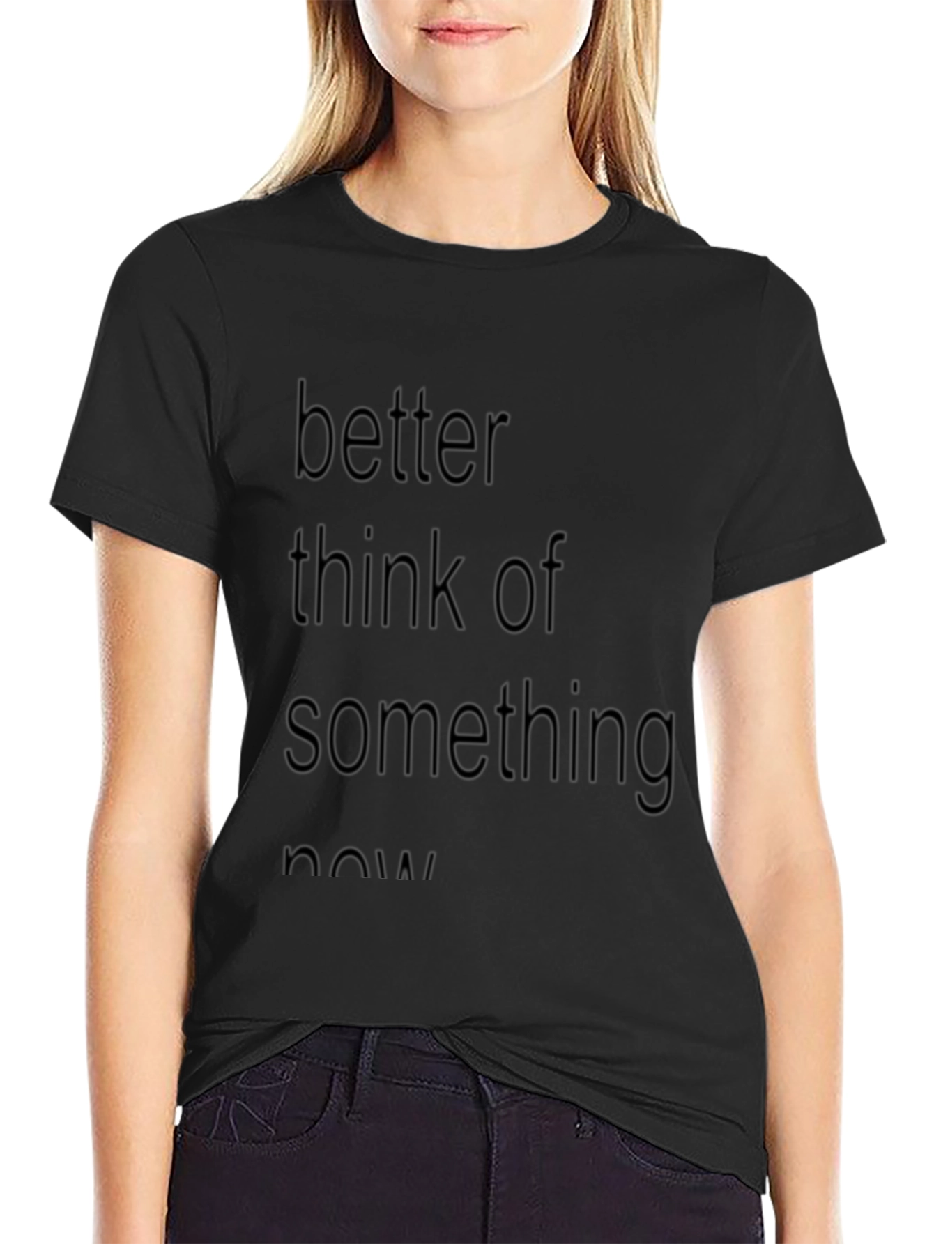 Slogan Tee: Better Think of Something Now