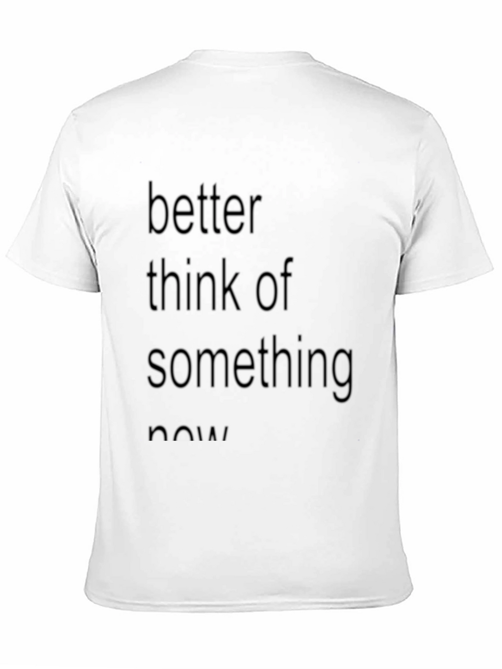Slogan Tee: Better Think of Something Now