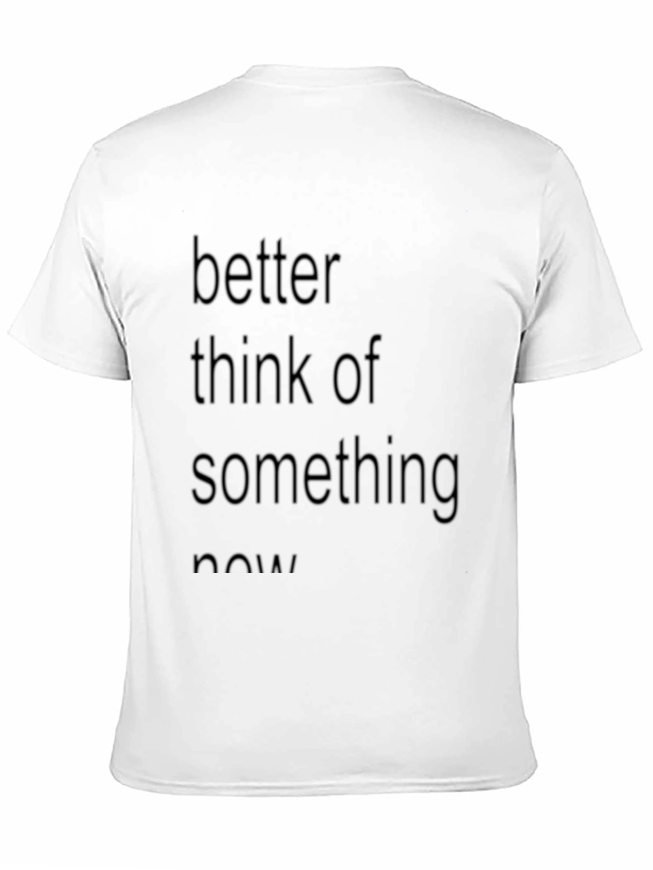 Slogan Tee: Better Think of Something Now