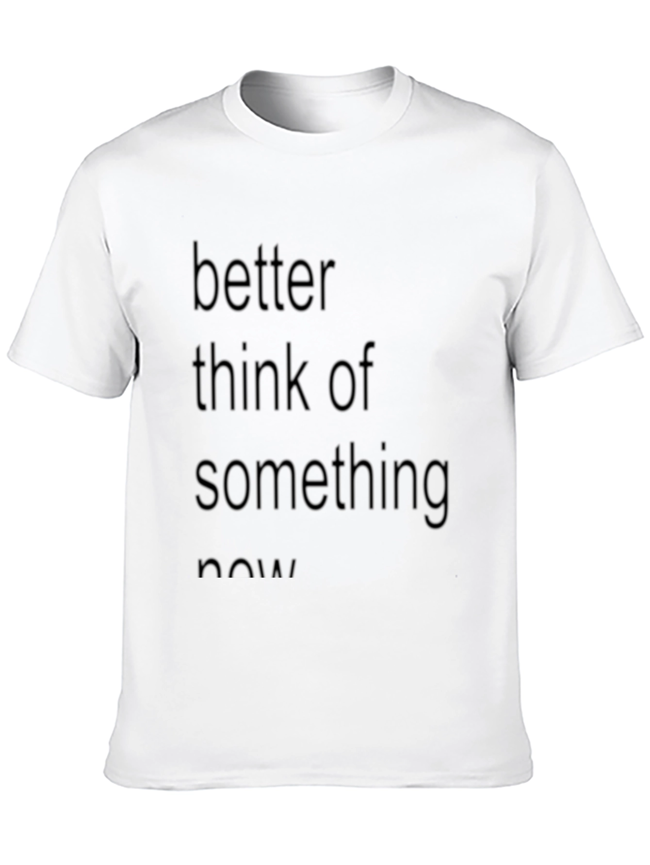 Slogan Tee: Better Think of Something Now
