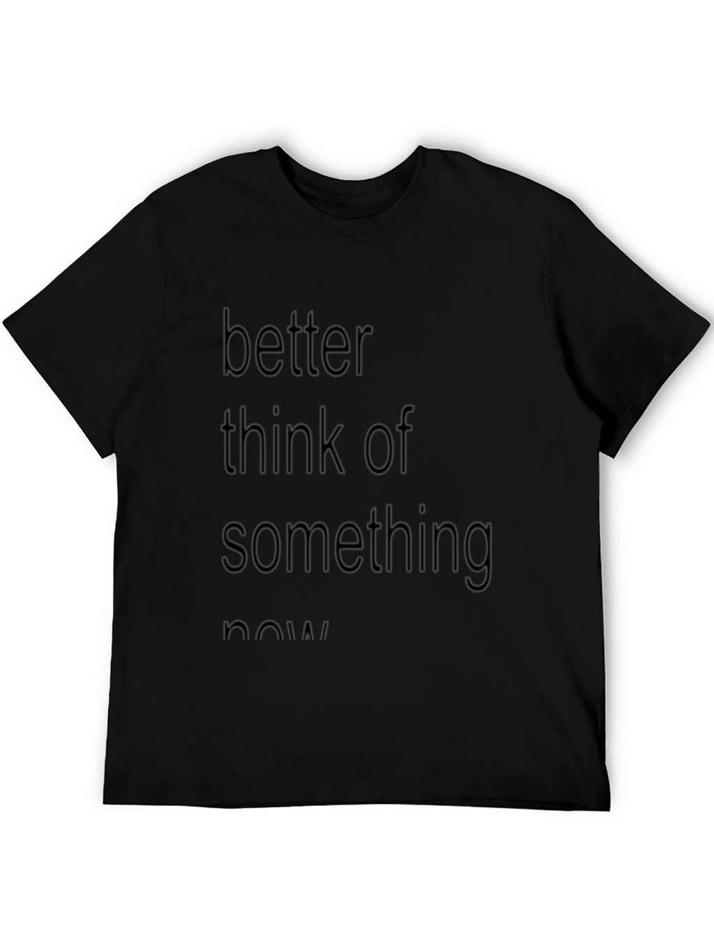 Slogan Tee: Better Think of Something Now