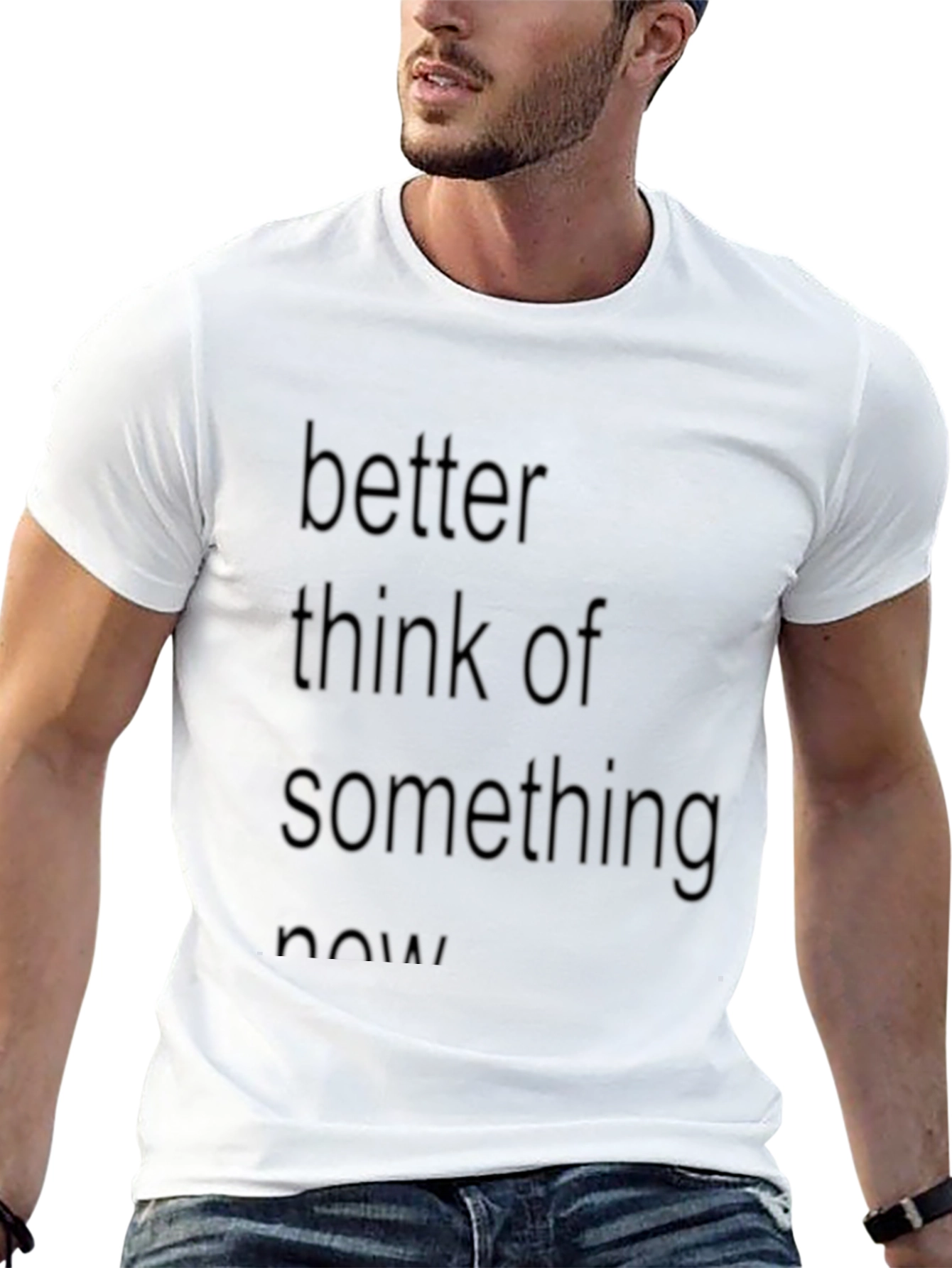 Slogan Tee: Better Think of Something Now