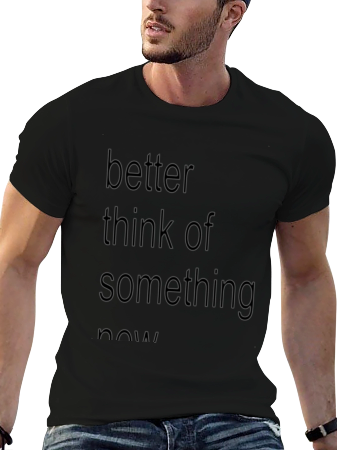 Slogan Tee: Better Think of Something Now