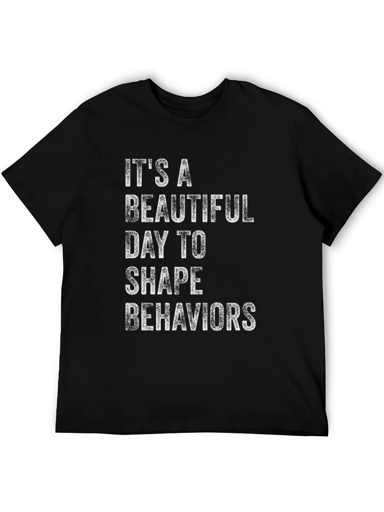 Its A Beautiful Day To Shape Behaviors T-Shirt