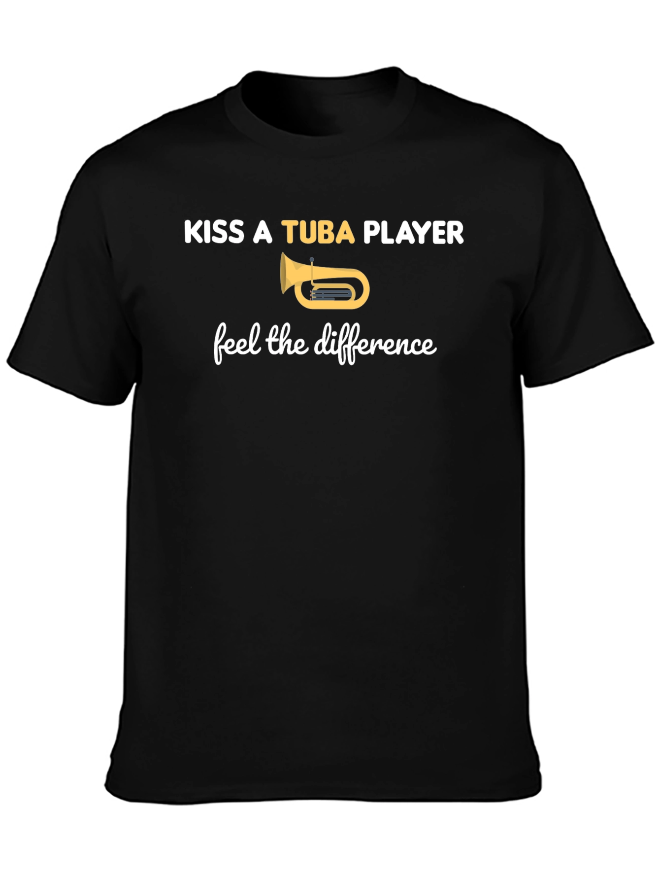 Kiss A Tuba Player T-Shirt - Feel The Difference