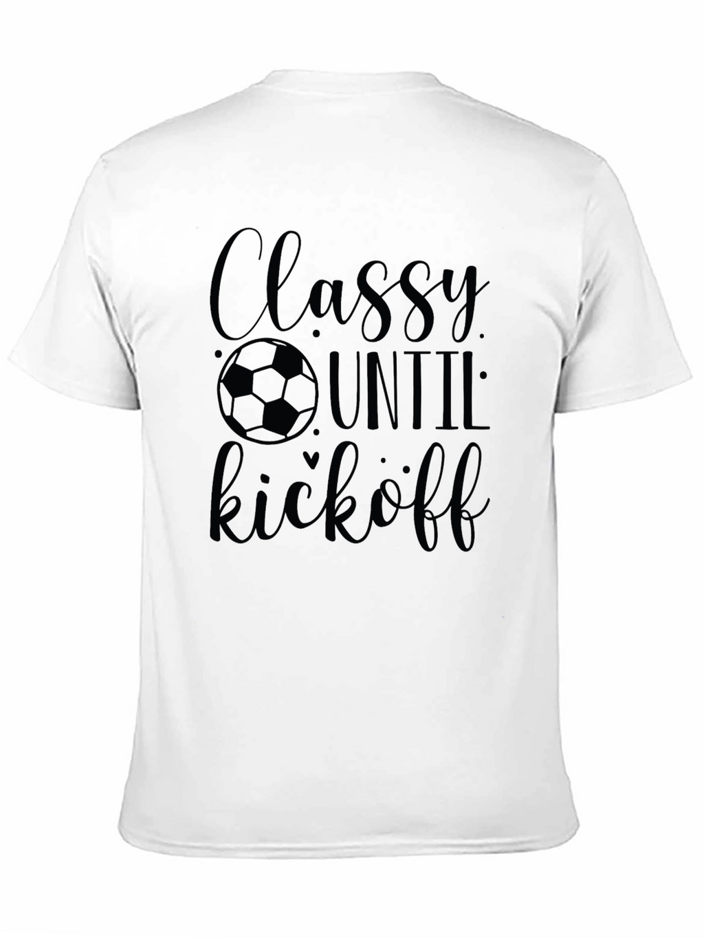 Classy Until Kickoff Soccer T-Shirt