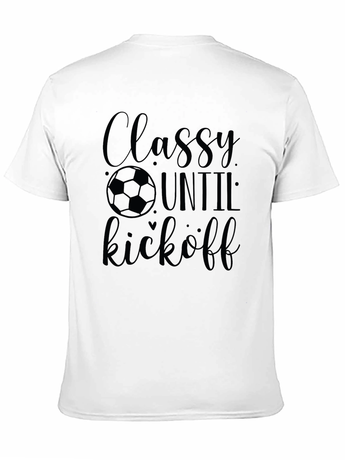 Classy Until Kickoff Soccer T-Shirt