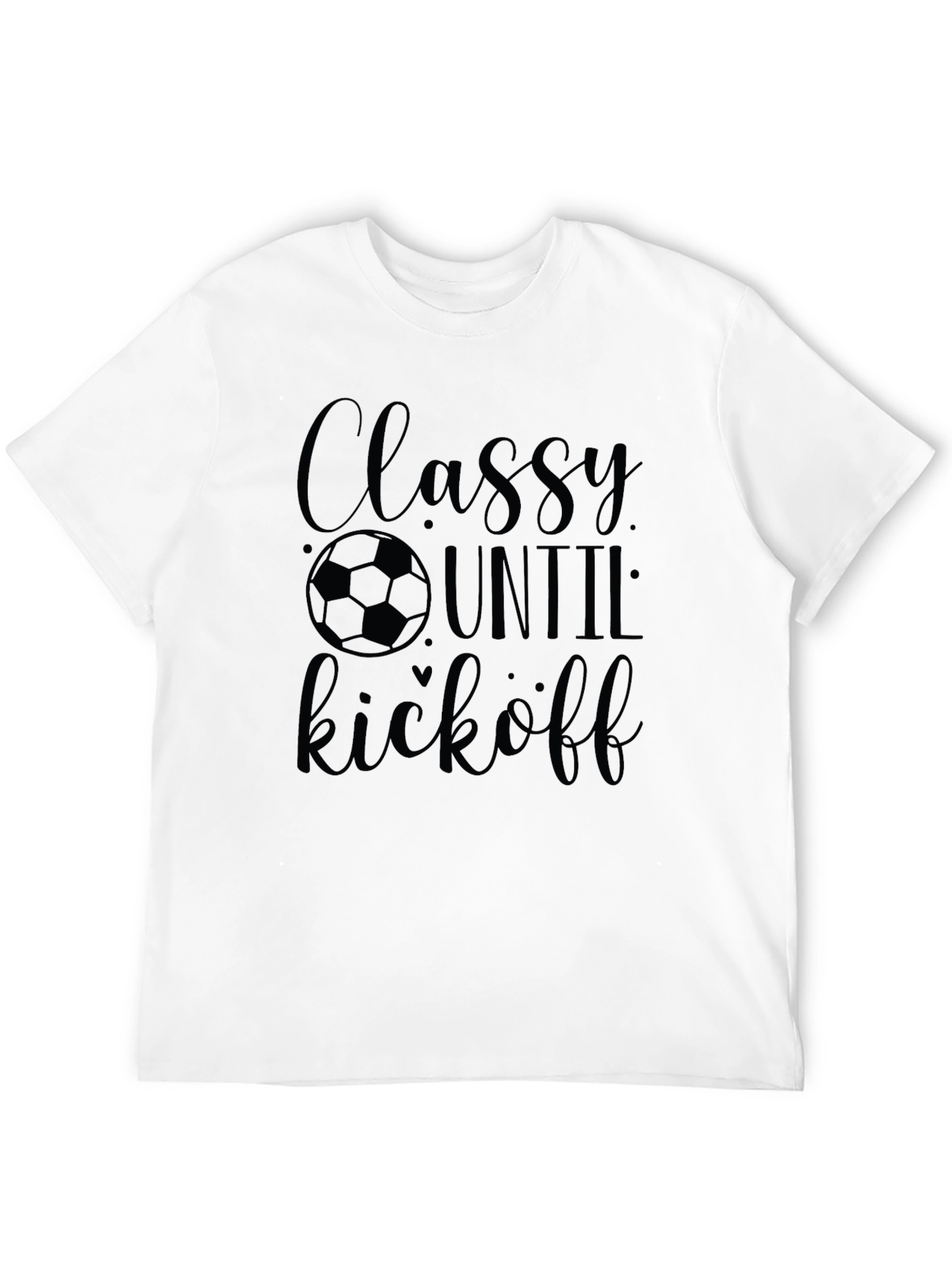 Classy Until Kickoff Soccer T-Shirt