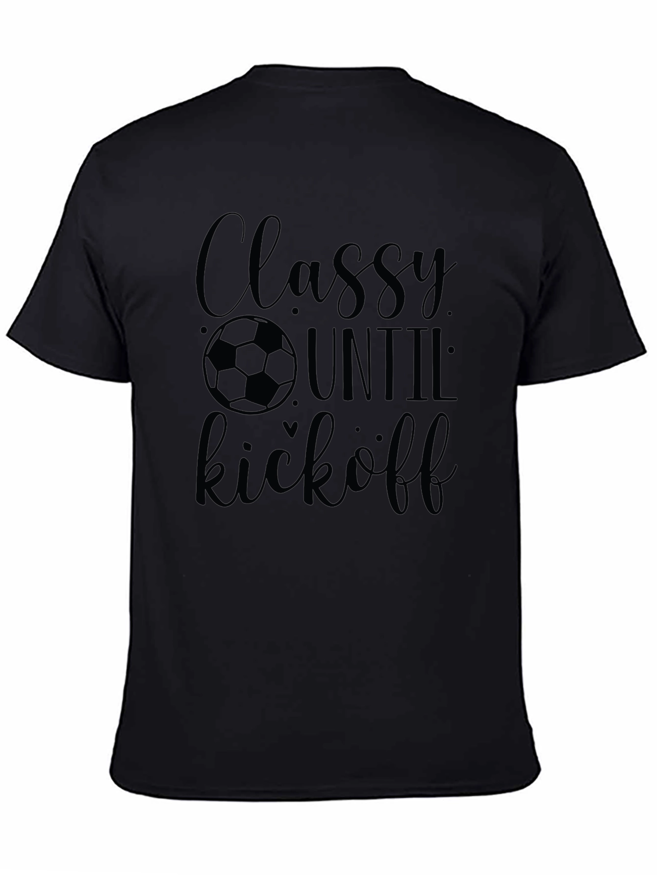 Classy Until Kickoff Soccer T-Shirt