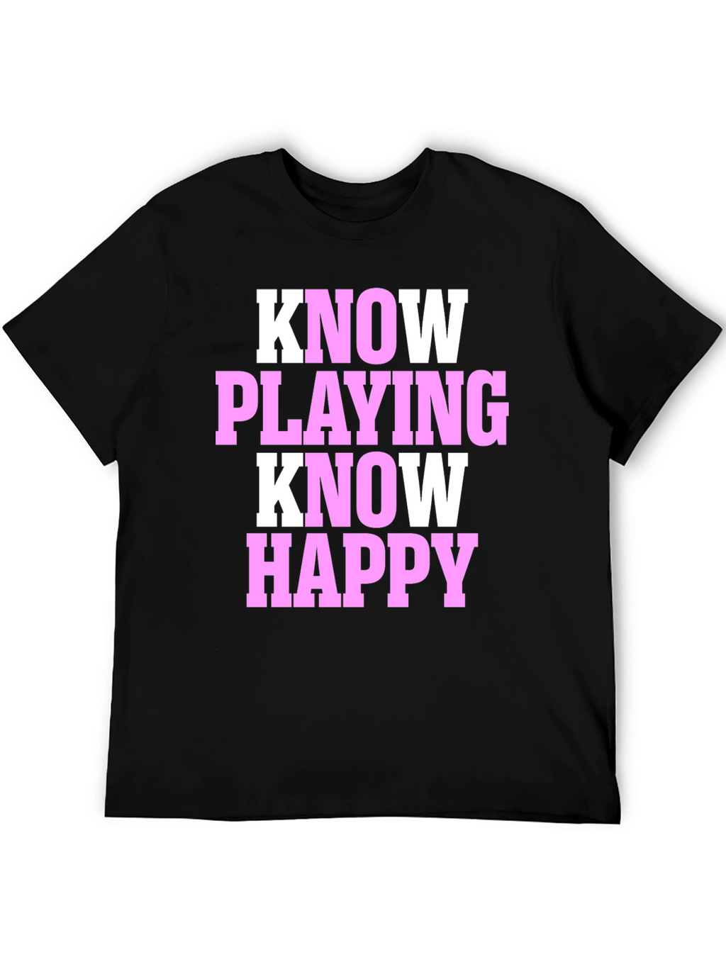 Know Playing Know Happy Black T-Shirt