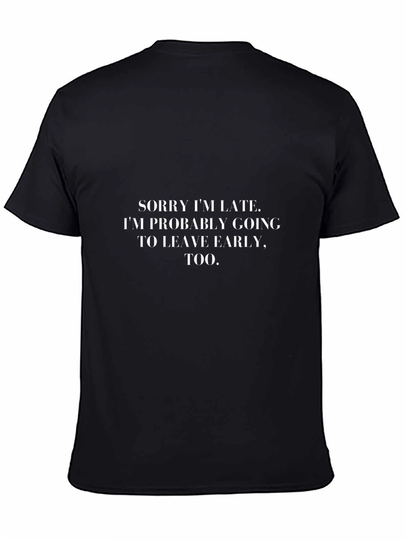 Sorry Im Late T-Shirt - Funny Graphic Tee