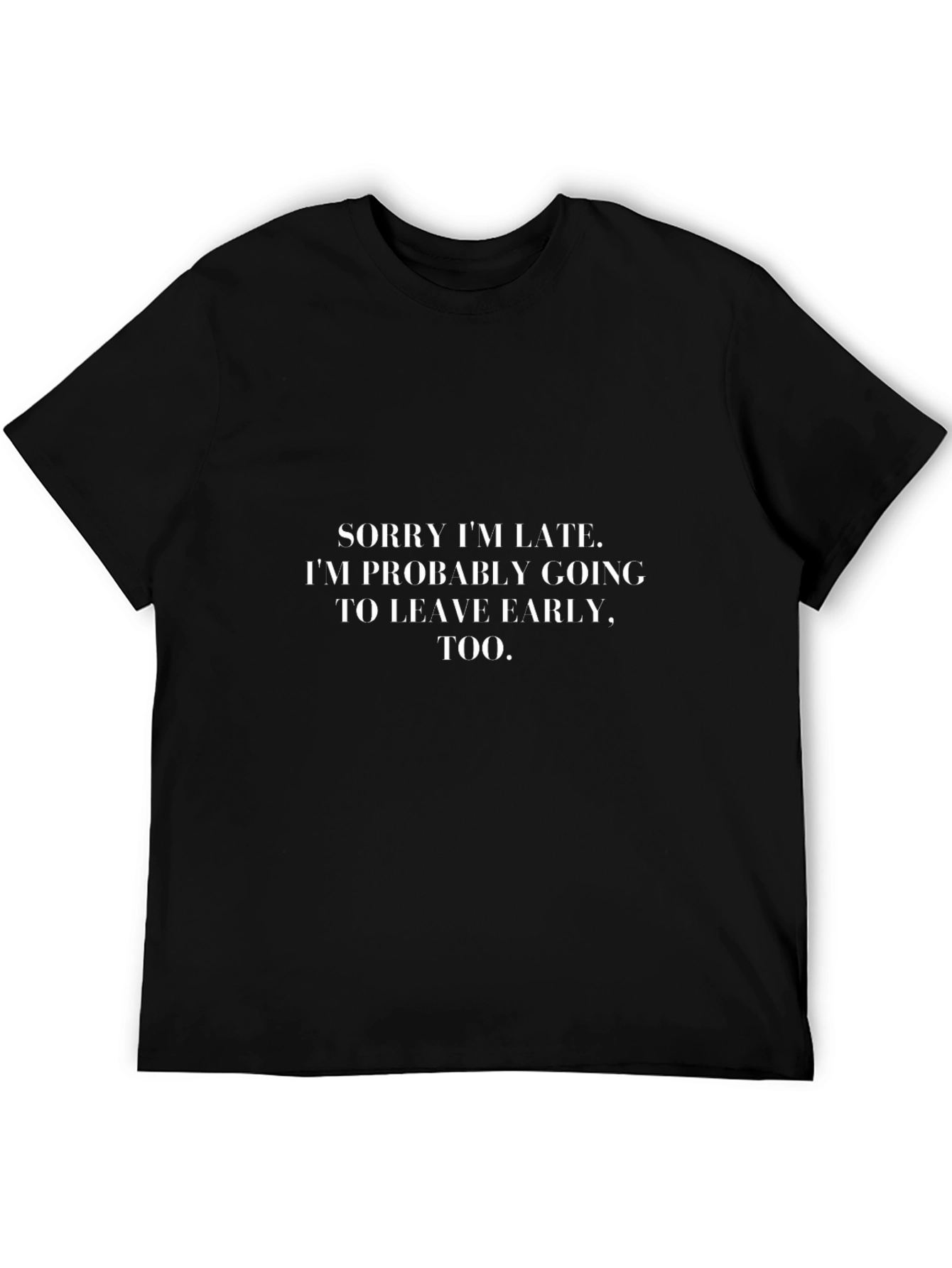 Sorry Im Late T-Shirt - Funny Graphic Tee