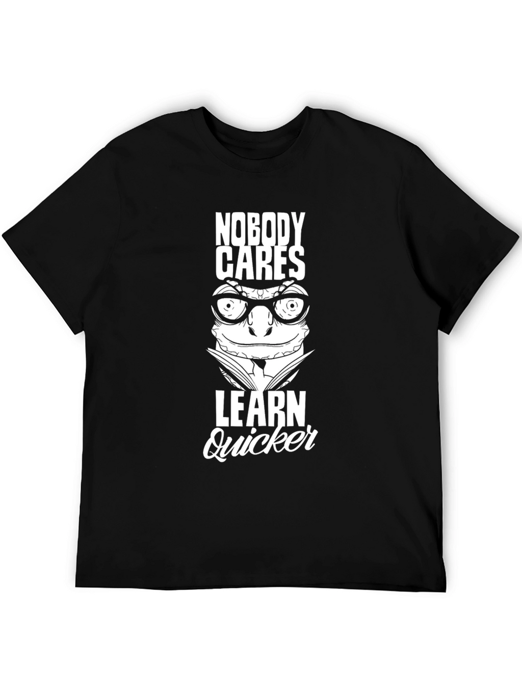 Nobody Cares Learn Quicker Graphic Tee