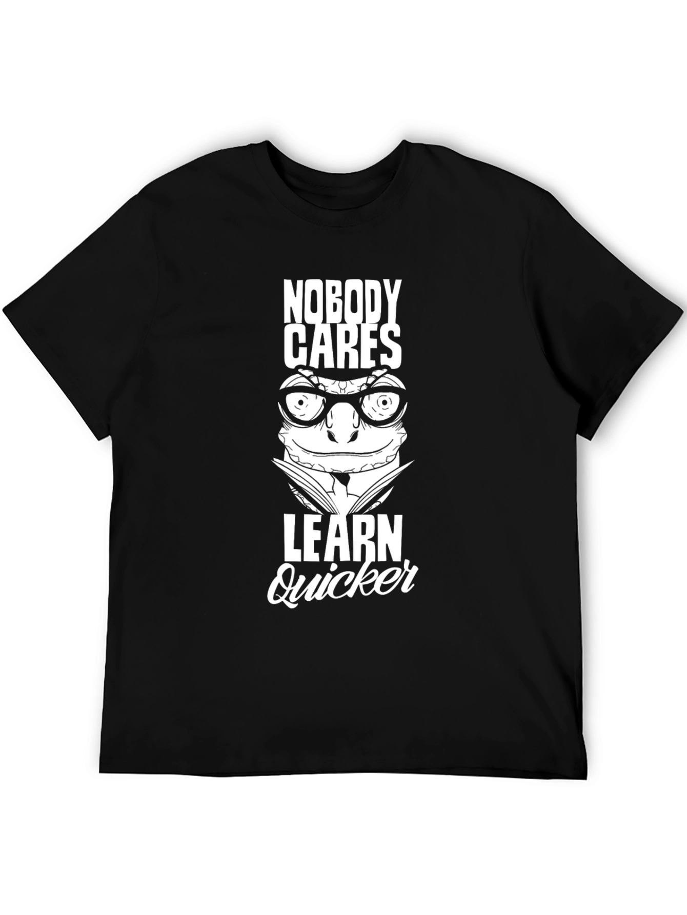 Nobody Cares Learn Quicker Graphic Tee