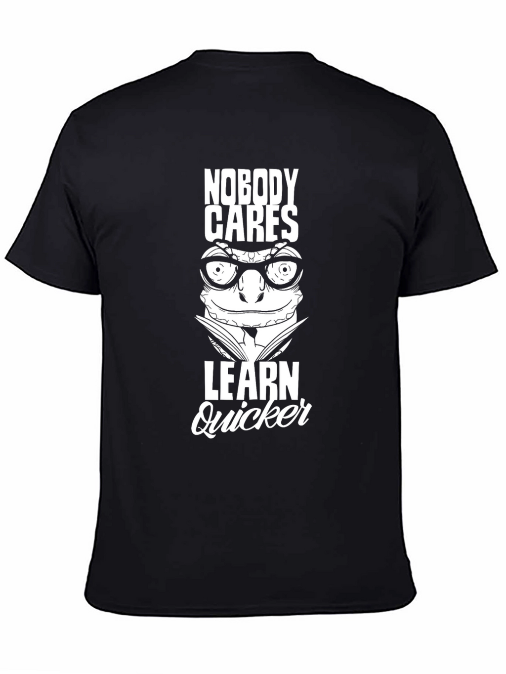 Nobody Cares Learn Quicker Graphic Tee