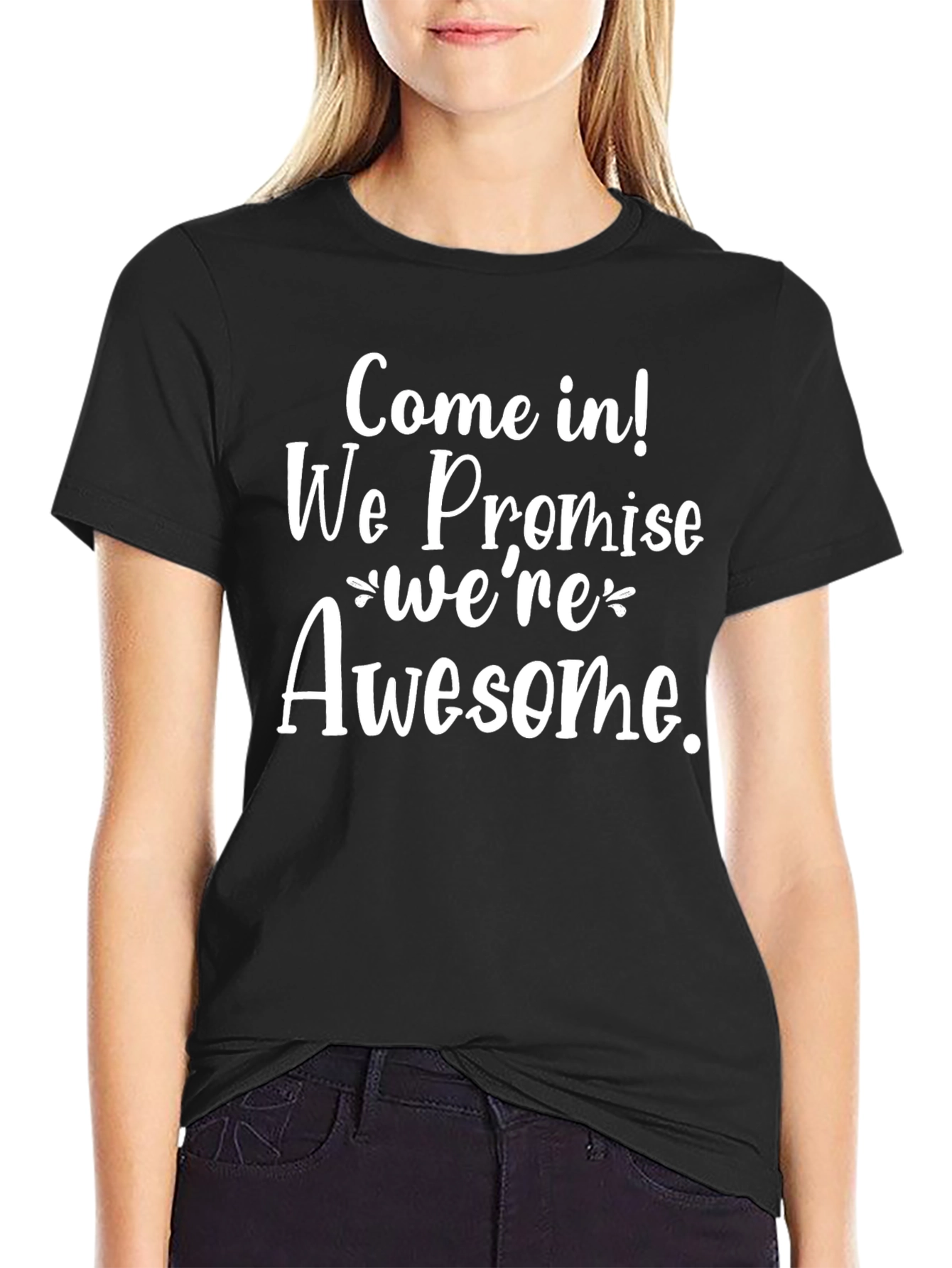 Come In We Promise Were Awesome Black T-Shirt