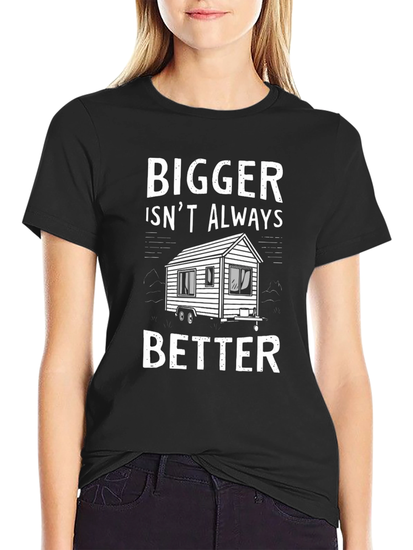 Bigger Isnt Always Better Tiny House T-Shirt