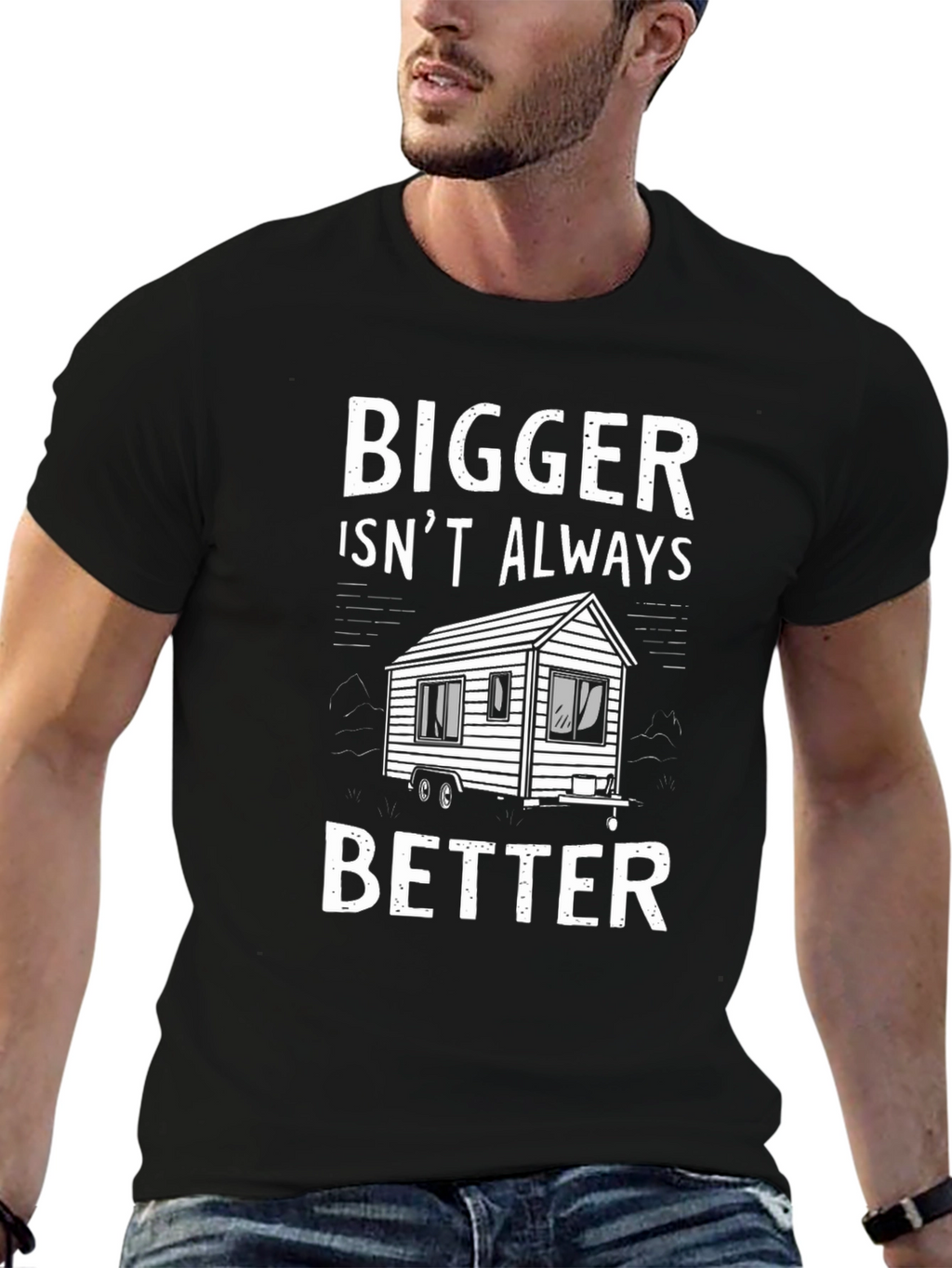 Bigger Isnt Always Better Tiny House T-Shirt