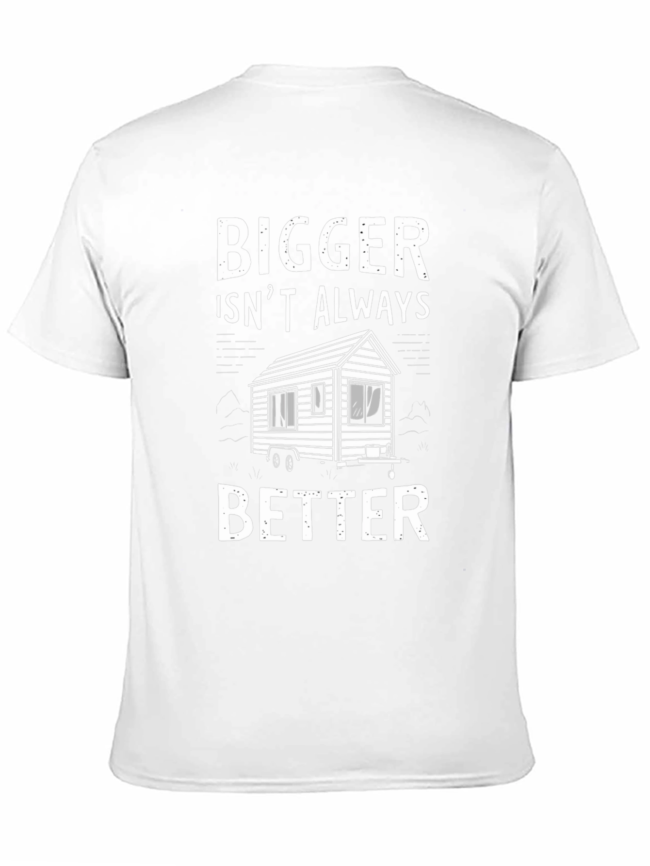 Bigger Isnt Always Better Tiny House T-Shirt