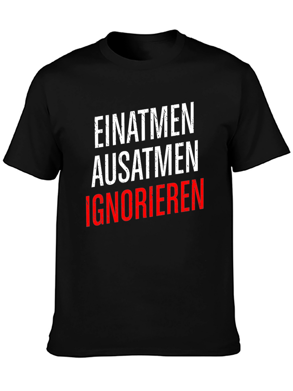 Einatmen Ausatmen Ignorieren T-Shirt
