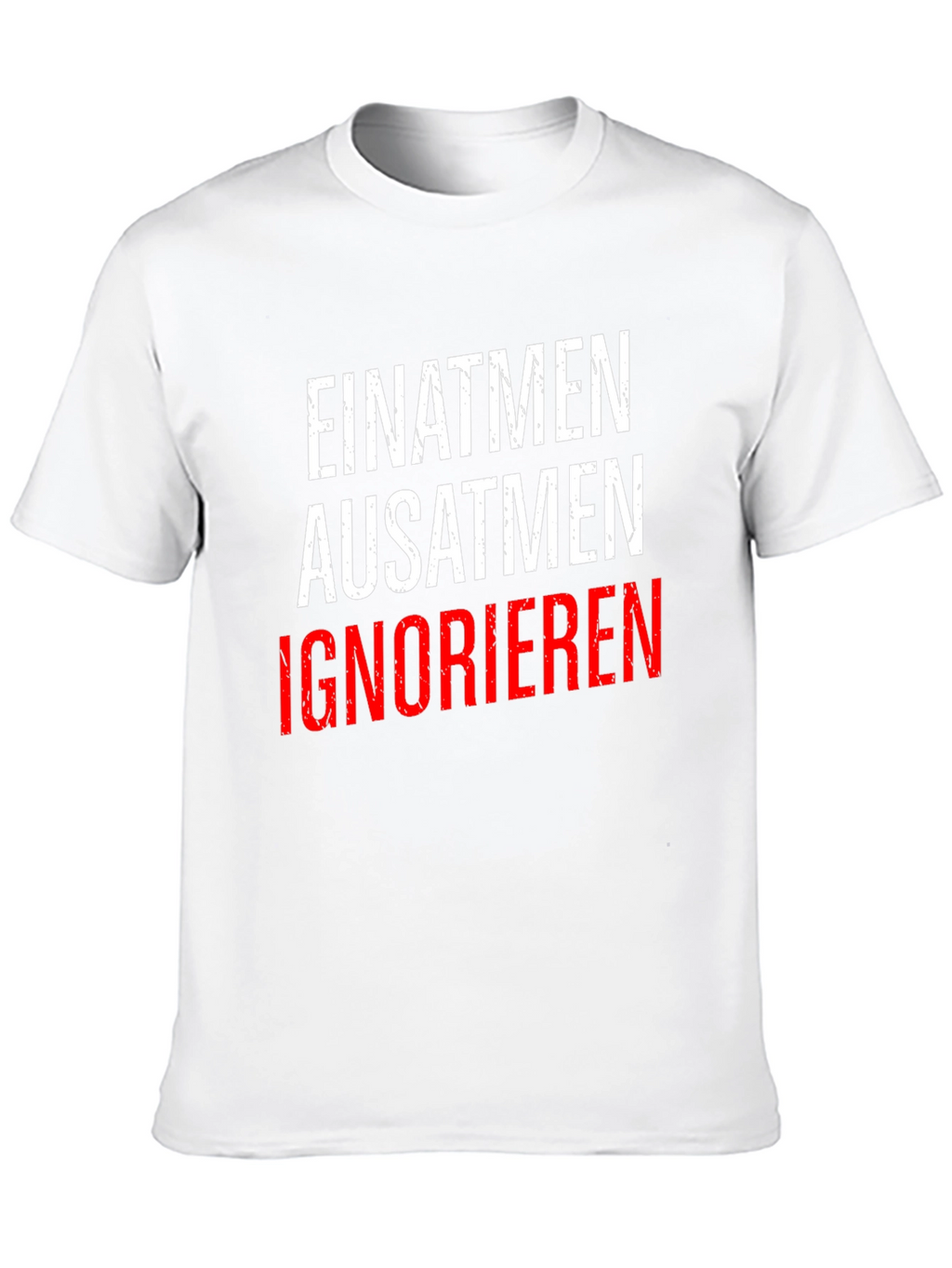 Einatmen Ausatmen Ignorieren T-Shirt
