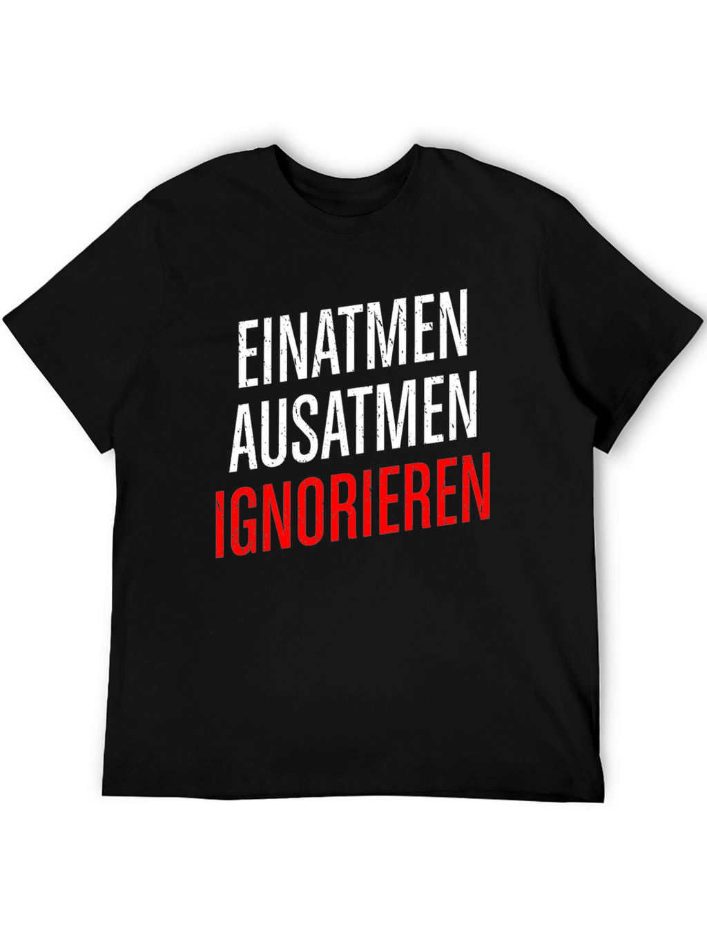 Einatmen Ausatmen Ignorieren T-Shirt