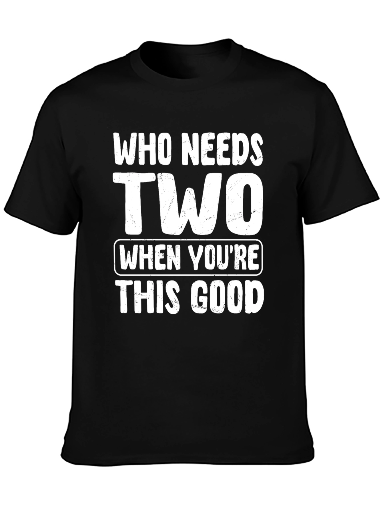 Who Needs Two T-Shirt - Funny Novelty Tee