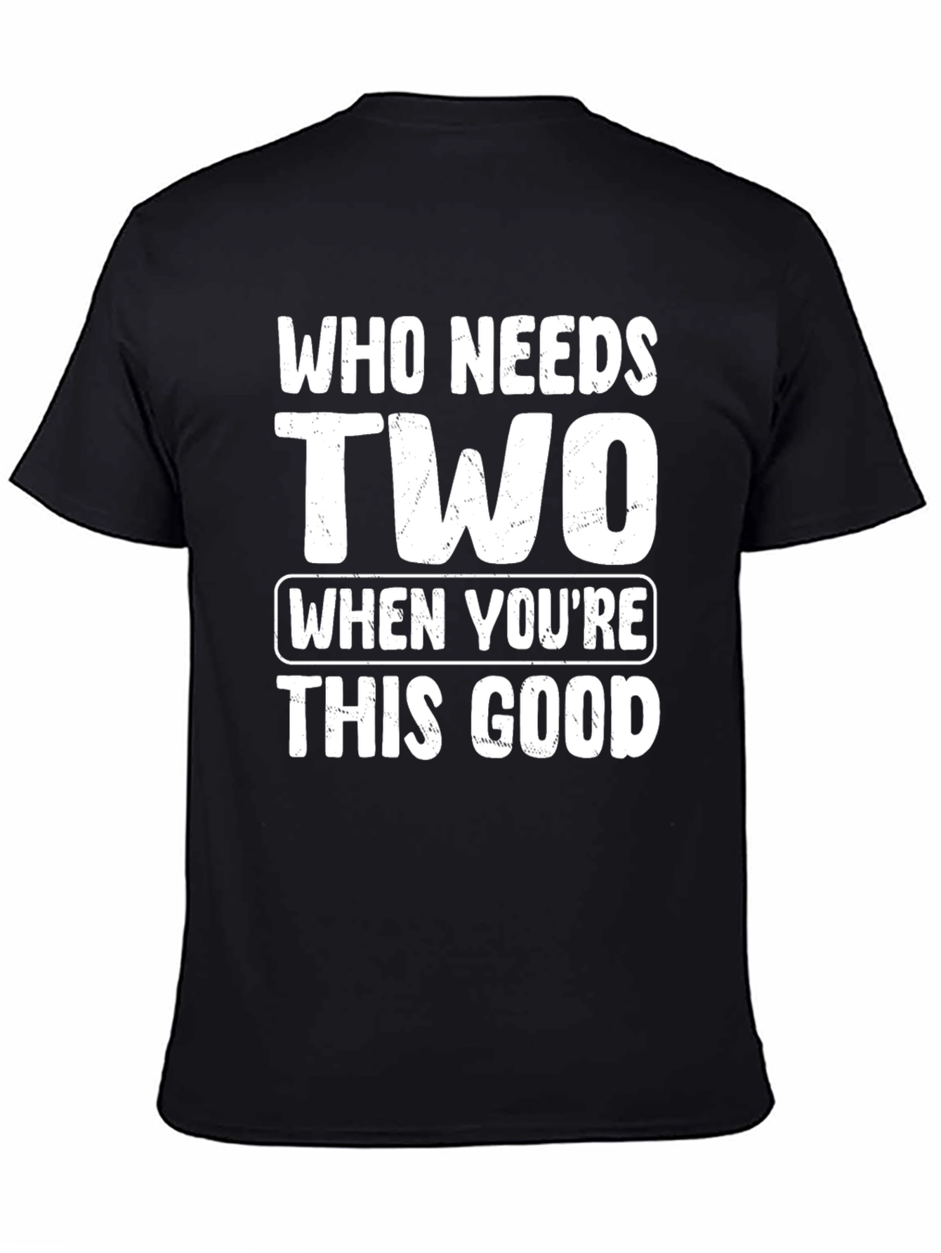 Who Needs Two T-Shirt - Funny Novelty Tee