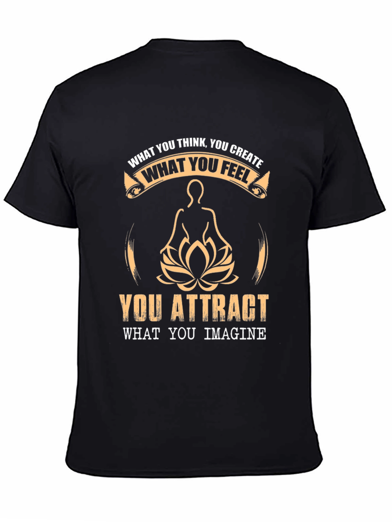 Inspirational T-Shirt - What You Think You Create