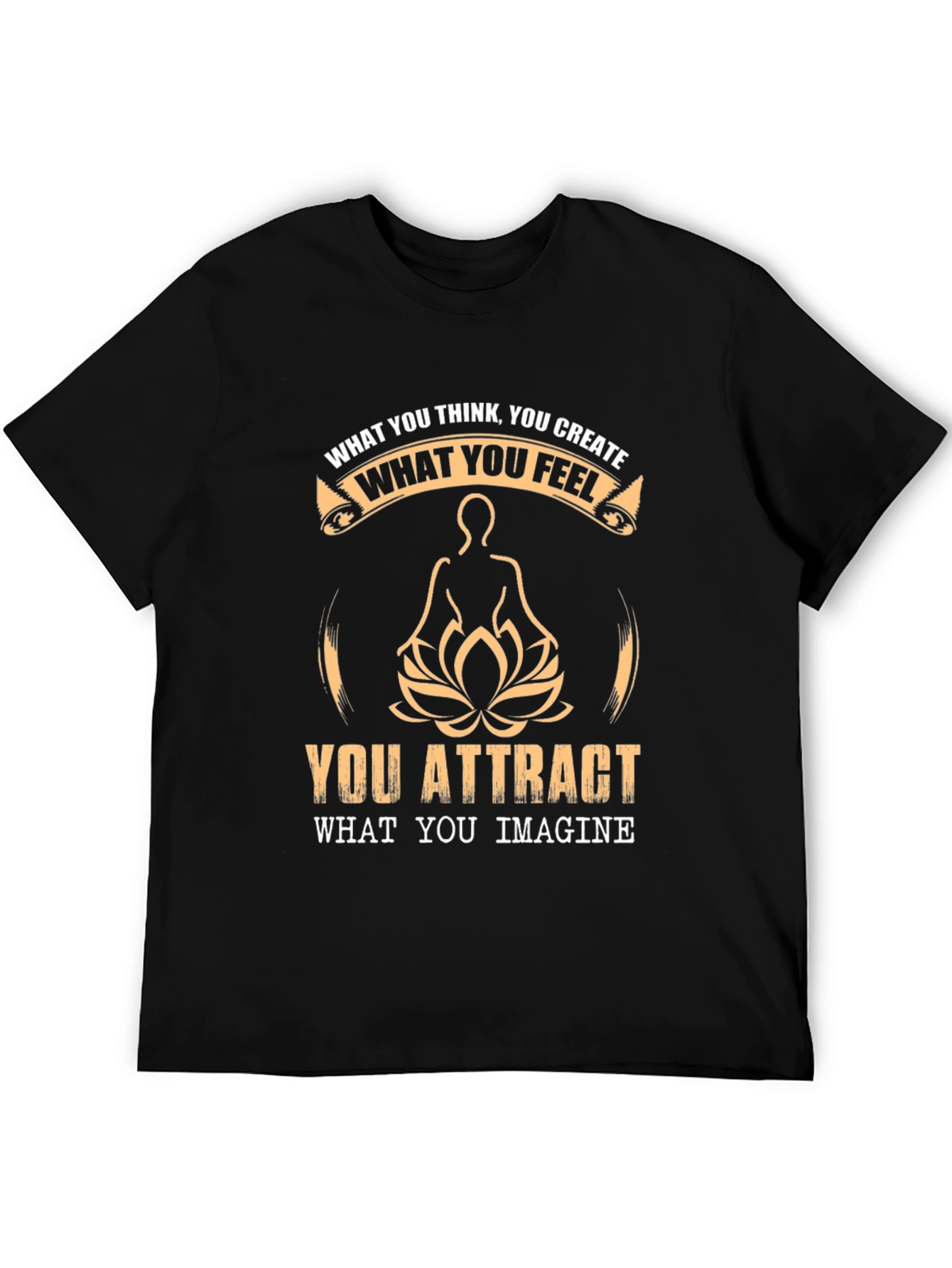 Inspirational T-Shirt - What You Think You Create