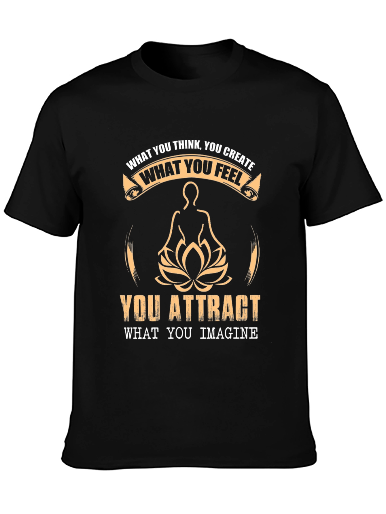Inspirational T-Shirt - What You Think You Create
