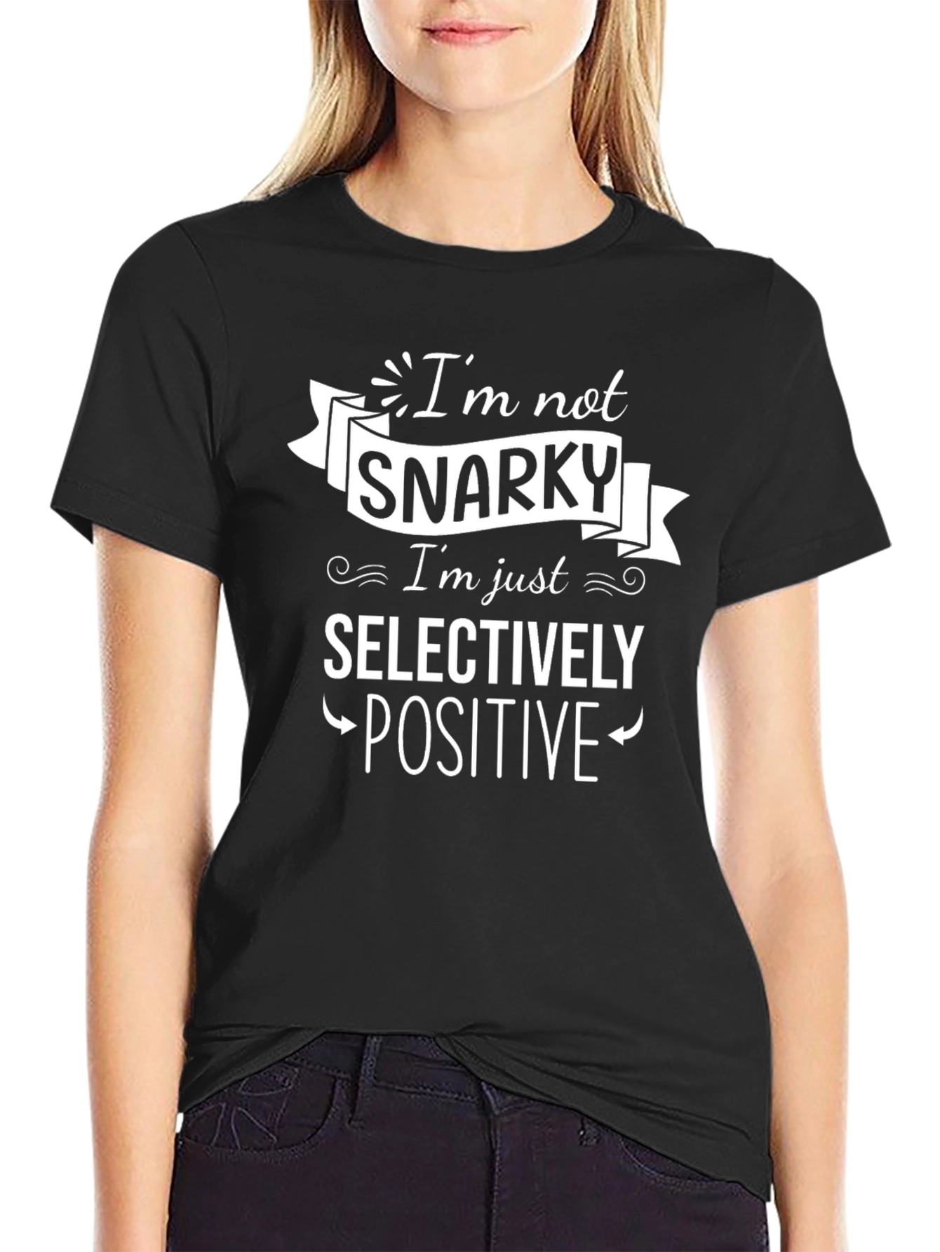 Snarky Selectively Positive Graphic T-Shirt