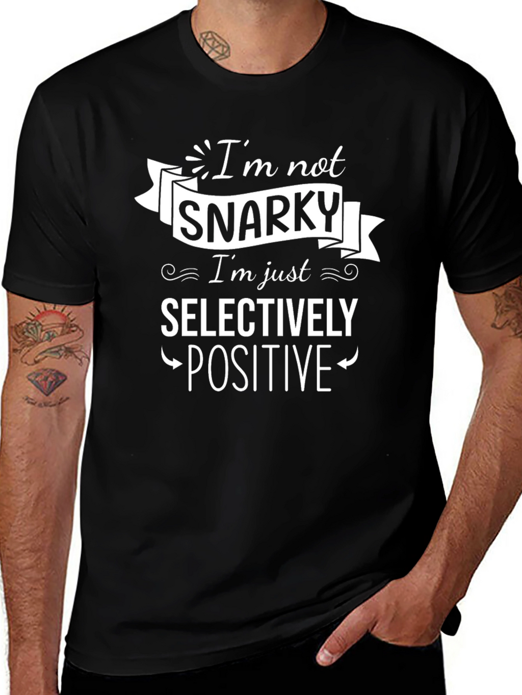 Snarky Selectively Positive Graphic T-Shirt