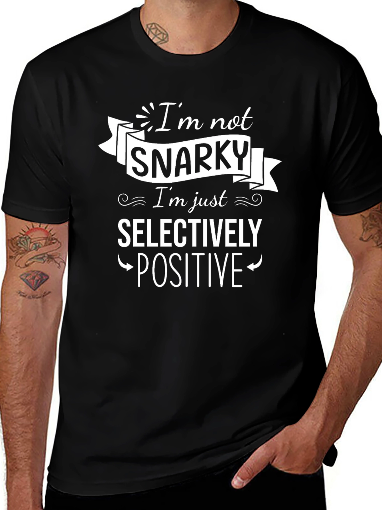 Snarky Selectively Positive Graphic T-Shirt