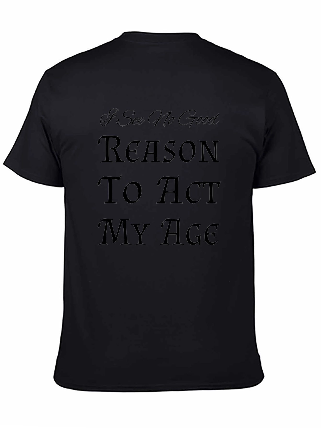 Humorous Act My Age Graphic Tee