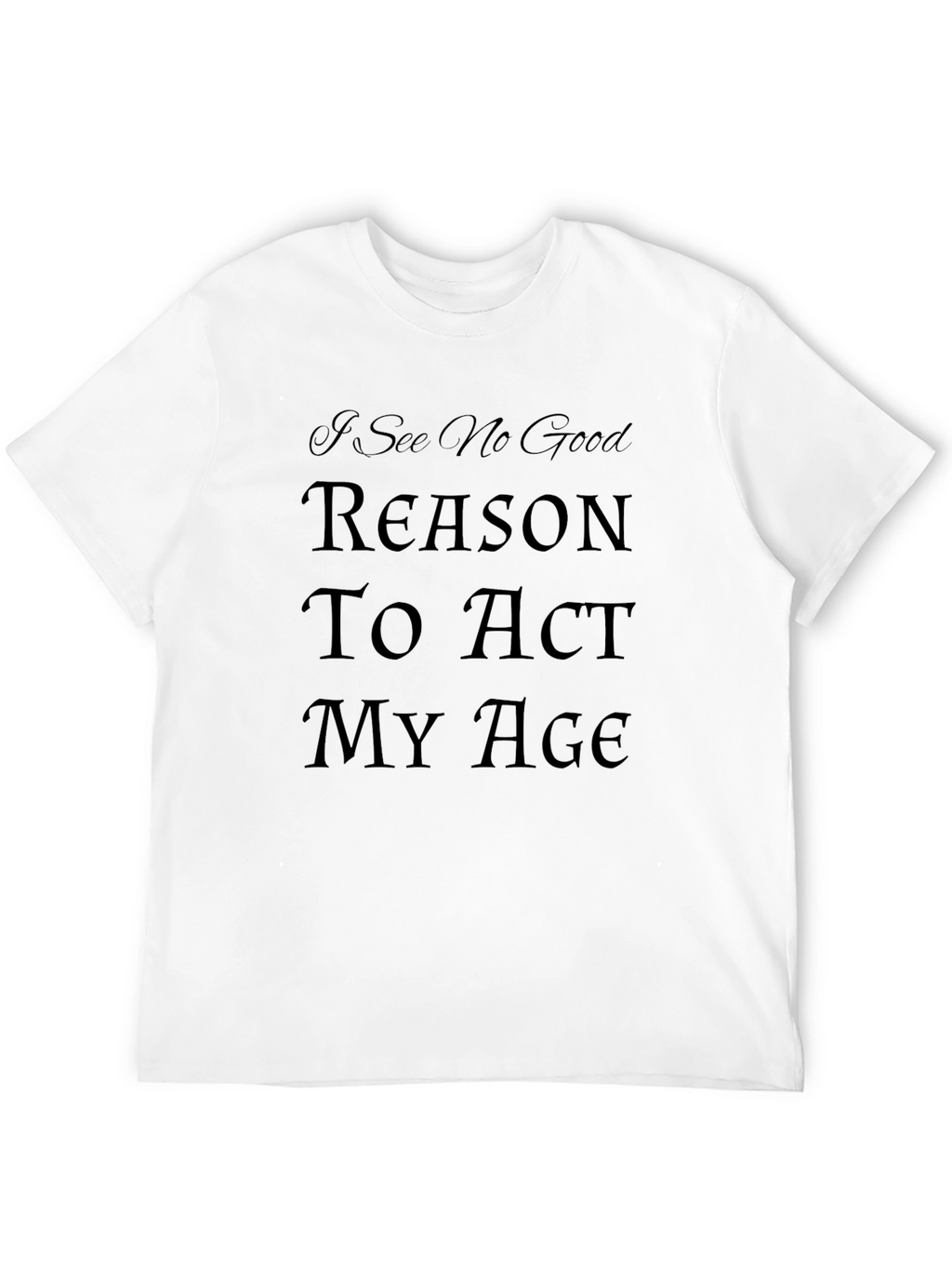 Humorous Act My Age Graphic Tee