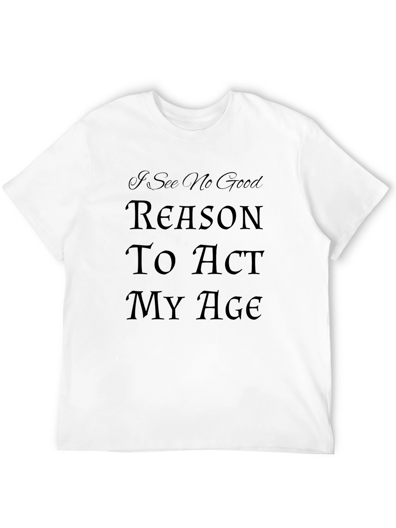 Humorous Act My Age Graphic Tee