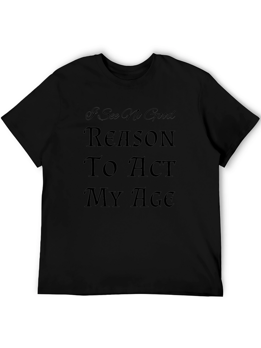 Humorous Act My Age Graphic Tee