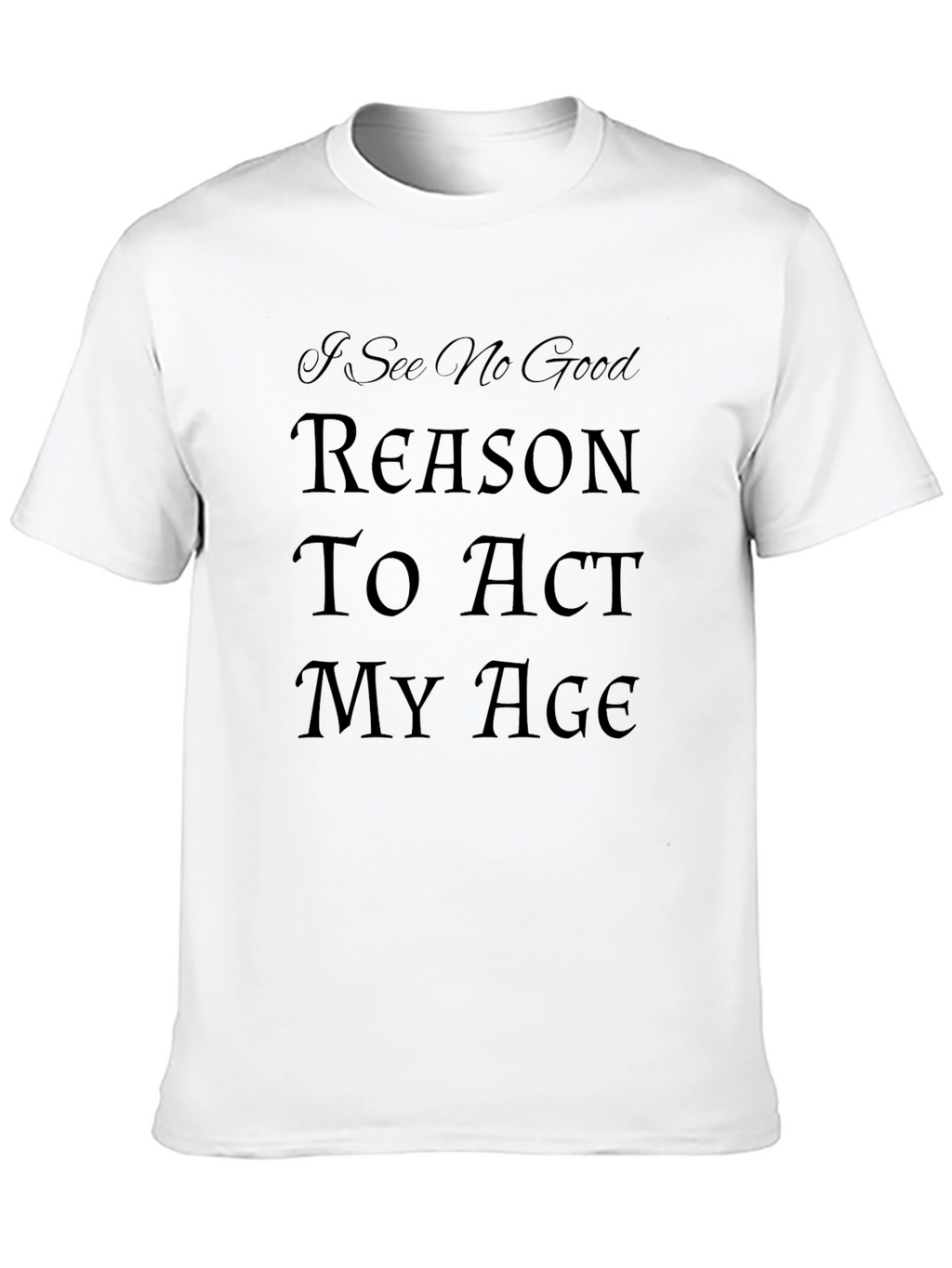 Humorous Act My Age Graphic Tee
