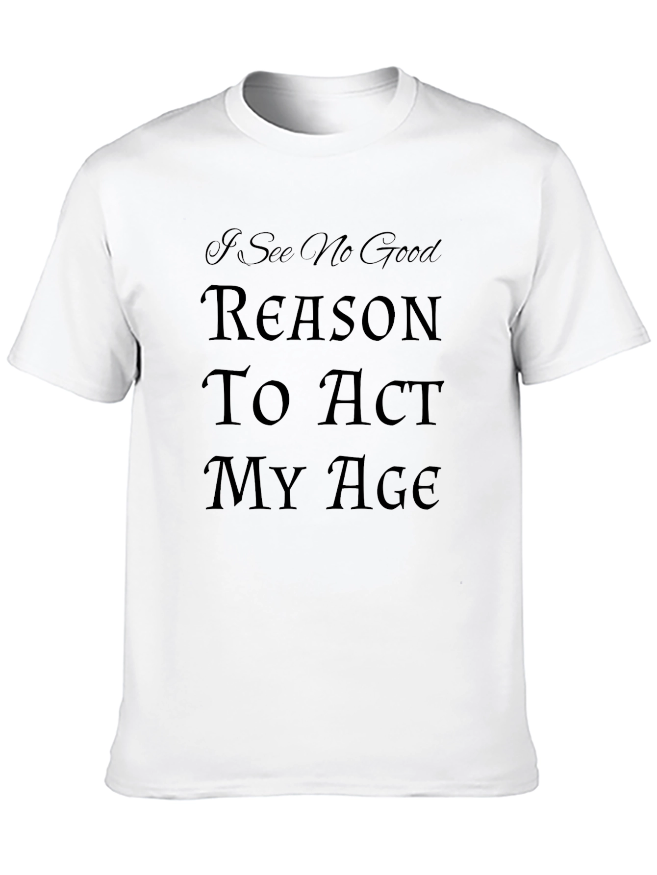 Humorous Act My Age Graphic Tee