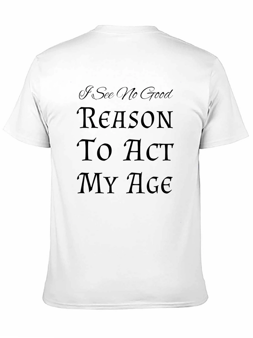 Humorous Act My Age Graphic Tee
